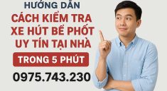 Hướng dẫn cách kiểm tra xe hút bể phốt uy tín trong 5 phút