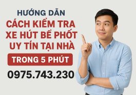Hướng dẫn cách kiểm tra xe hút bể phốt uy tín trong 5 phút