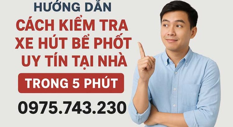 Hướng dẫn cách kiểm tra xe hút bể phốt uy tín trong 5 phút