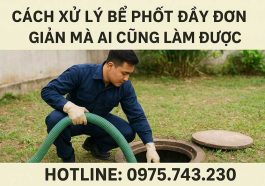 Cách Xử Lý Bể Phốt Đầy Đơn Giản Mà Ai Cũng Làm Được