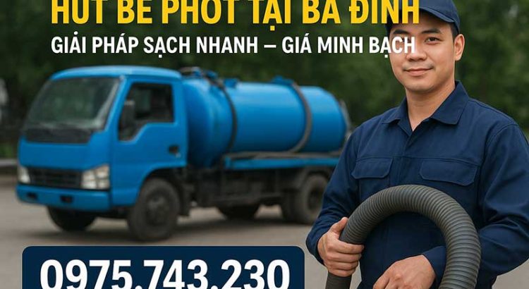 Hút bể phốt tại Ba Đình: Giải pháp sạch nhanh – giá minh bạch